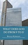 What Does God Do from 9 to 5? What Does God Do from 9 to 5?