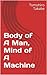 Body of A Man, Mind of A Machine