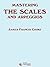 Mastering The Scales and Arpeggios, A Complete and Practical System for Studying The Scales and Arpeggios From the Most Elementary Steps To The ... Degree of Velocity and Artistic Perfection