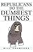 Republicans Do the Dumbest ...