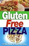 Gluten Free Pizza: 21 Pizza Recipe for Gluten Free Lovers (gluten free,gluten free diet,pizza recipe,gluten free cookbook)