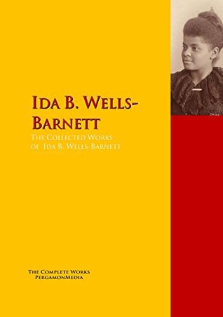 The Collected Works of Ida B. Wells-Barnett: PergamonMedia (Kindle Edition)