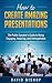 How to Create Amazing Presentations: The Public Speaker’s Guide to Being Engaging, Inspiring, and Unforgettable