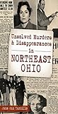 Unsolved Murders & Disappearances in Northeast Ohio (Murder & Mayhem)