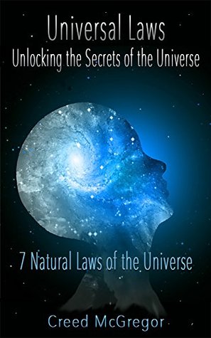 Universal Laws: Unlocking the Secrets of the Universe: 7 Natural Laws of the Universe (Kindle Edition)