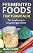 Fermented Foods: Stop Tummy Ache: The simple way to long term gut health