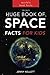 Space Facts: Huge Book of Space Facts for Kids: Space Books for Kids