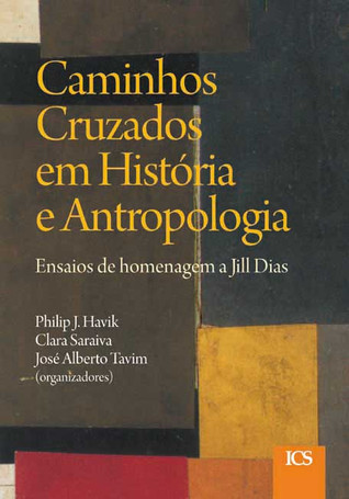 Caminhos cruzados em história e antropologia : ensaios de homenagem a Jill Dias