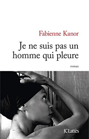Je ne suis pas un homme qui pleure (Kindle Edition)