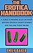 The Erotica Handbook: (How to Write Erotica) A guide to making $100 an hour writing erotica short stories and selling them online (Emily Baker Writing Skills and Reference Guides)