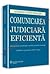 Comunicarea judiciara eficienta. Ghid practic de metodologie a cererilor persuasive in instanta.