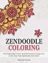 Zendoodle Coloring: 80 Charming Flower and Mandala Designs to Color and Feel Spiritually Enriched (zendoodle coloring, flower patterns, mandala) Zendoodle Coloring: 80 Charming Flower and Mandala Designs to Color and Feel Spiritually Enriched (zendoodle coloring, flower patterns, mandala)