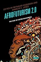 Afrofuturism 2.0: The Rise of Astro-Blackness