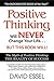 Positive Thinking Will Never Change Your Life But This Book Will: The Myth of Positive Thinking, The Reality of Success