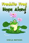 Books For Kids: Freddie Frog Hops Along: Fun Stories, Children's Books, Free Stories, Bedtime stories, Stories Before Bed, Five Minute Stories, Series ... 6-8, 9-12 (Books For Kids Group Book 9)