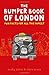 The Bumper Book of London: Everything You Need to Know About London and More...
