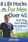 8 Life Hacks For Men Over 45: That They Don't Want You To Know