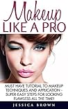 Makeup Like A Pro: Must Have Tutorial To Makeup Techniques And Application - Super-Easy Steps For Looking Flawless All The Time! (Makeup, Skin Care, Beauty Tips) Makeup Like A Pro: Must Have Tutorial To Makeup Techniques And Application - Super-Easy Steps For Looking Flawless All The Time! (Makeup, Skin Care, Beauty Tips)