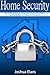 Home Security: Top 10 Home Security Strategies to Protect Your House and Family Against Criminals and Break-ins