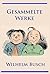Wilhelm Busch - Gesammelte Werke: Max und Moritz, Hans Huckebein, Die fromme Helene, Plisch und Plum u. v. m. (German Edition)