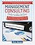 Management Consulting Introduction: What Does A Consultant Do & Consulting Best Practices