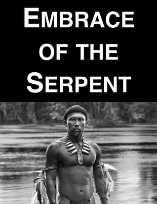 Embrace of the Serpent (Kindle Edition)