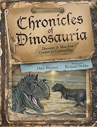 Chronicles of Dinosauria, Dinosaurs & Man from Creation to Cryptozoology (Hardcover)