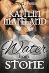 Water from Stone by Kaitlin Maitland