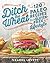 Ditch the Wheat: 120 Paleo Recipes for a Gluten-Free Lifestyle