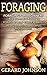 Foraging: Foraging For Beginners - Your Complete Guide on Foraging Medicinal Herbs, Wild Edible Plants and Wild Mushrooms ( foraging guide,foraging for survival,foraging tips,foraging wilderness)