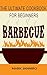 BARBECUE: The Ultimate Cookbook for Beginners