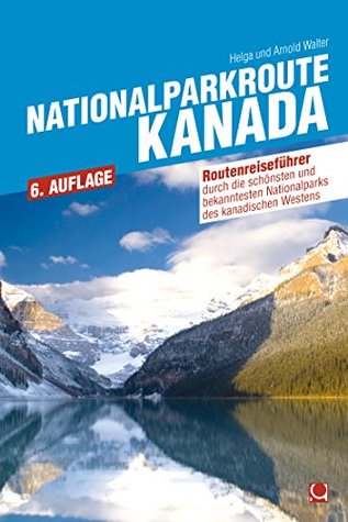 Nationalparkroute Kanada: Die legendäre Route durch Alberta und BC (Routenreiseführer) (German Edition)