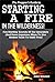The Prepper's Guide to Starting a Fire in the Wilderness!: Fire Starting Secrets Of Our Ancestors (And Some Ingenious Ways To Use Modern Tools To Make Fire)!