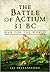 The Battle of Actium 31 BC by Lee Fratantuono