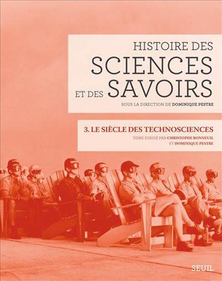 Histoire des sciences et des savoirs : Tome 3, Le siècle des technosciences (Paperback)