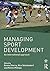 Managing Sport Development: An international approach