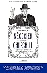 Négocier comme Churchill: Comment garder le cap en situations difficiles (Histoire et management) (French Edition)
