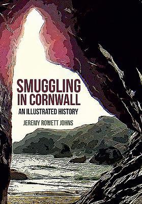 Smuggling in Cornwall: An Illustrated History (Paperback)