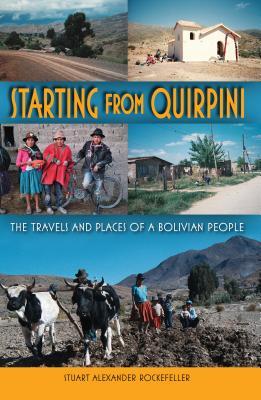 Starting from Quirpini: The Travels and Places of a Bolivian People (Hardcover)