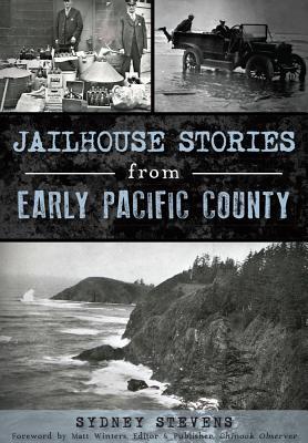 Jailhouse Stories from Early Pacific County (True Crime)