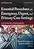 Essential Procedures for Emergency, Urgent, and Primary Care Settings: A Clinical Companion