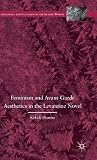 Feminism and Avant-Garde Aesthetics in the Levantine Novel: Feminism, Nationalism, and the Arabic Novel (Literatures and Cultures of the Islamic World)