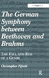 The German Symphony between Beethoven and Brahms: The Fall and Rise of a Genre