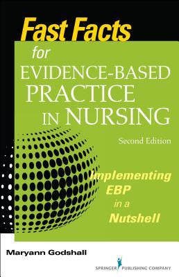 Fast Facts for Evidence-Based Practice in Nursing: Implementing EBP in a Nutshell