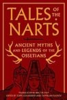 Tales of the Narts: Ancient Myths and Legends of the Ossetians
