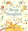 The Sleepy Songbird by Suzanne Barton The Sleepy Songbird by Suzanne Barton