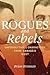 Rogues and Rebels: Unforgettable Characters from Canada's West