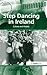 Step Dancing in Ireland: Cu...