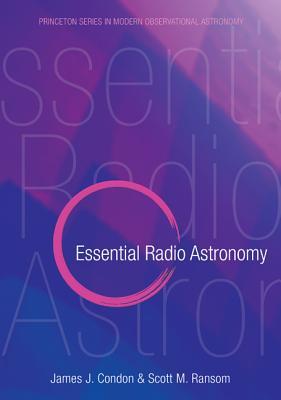 Essential Radio Astronomy (Princeton Series in Modern Observational Astronomy)