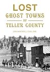 Lost Ghost Towns of Teller County Lost Ghost Towns of Teller County